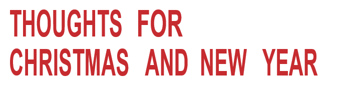 THOUGHTS FOR CHRISTMAS AND NEW YEAR THOUGHTS FOR CHRISTMAS AND NEW YEAR